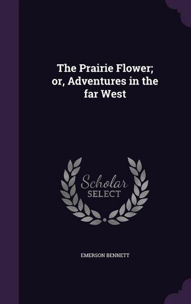 Produktbild: The Prairie Flower; or, Adventures in the far West