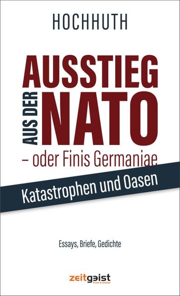 Ausstieg aus der NATO - oder Finis Germaniae, Gebundene Ausgabe von Rolf Hochhuth, Verlag zeitgeist Print & Online, 9783943007114