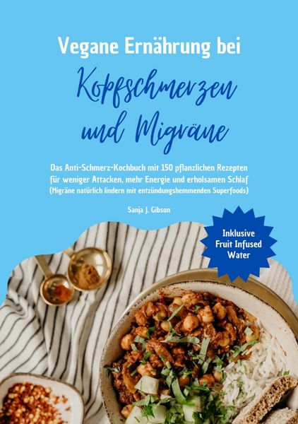 Produktbild: Vegane Ern&auml;hrung bei Kopfschmerzen und Migr&auml;ne: Das Anti-Schmerz-Kochbuch mit 150 pflanzlichen Rezepten f&uuml;r weniger Attacken, mehr Energie und erholsa