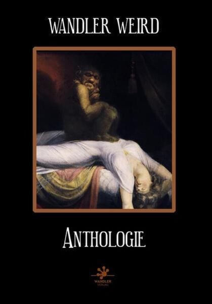 Wandler Weird Anthologie, Taschenbuch von Maura McHugh,Ramsey Campbell,Laird Barron,Jeffrey Thomas,Richard Gavin, Wandler Verlag, 978-3-948825-12-6