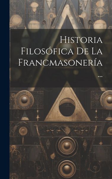 Produktbild: Historia Filos&oacute;fica De La Francmasoner&iacute;a...
