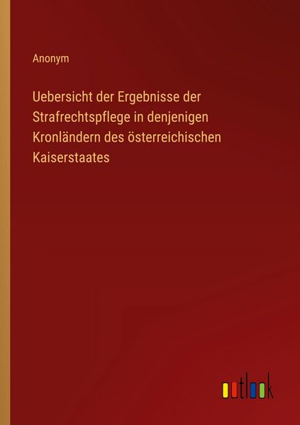 Produktbild: Uebersicht der Ergebnisse der Strafrechtspflege in denjenigen Kronl&auml;ndern des &ouml;sterreichischen Kaiserstaates