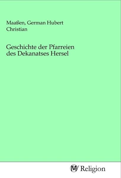 Geschichte der Pfarreien des Dekanatses Hersel, Taschenbuch von , MV-Religion, 9783968810096