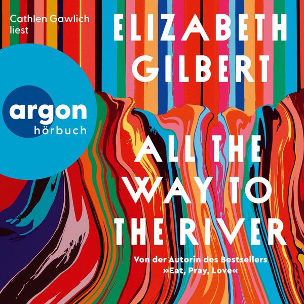 All the Way to the River - Elizabeth Gilbert, Audio, 9783732485727