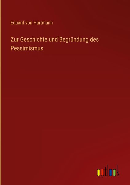 Produktbild: Zur Geschichte und Begr&uuml;ndung des Pessimismus