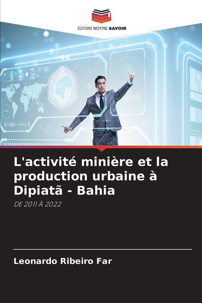Produktbild: L'activit&eacute; mini&egrave;re et la production urbaine &agrave; Dipiat&atilde; - Bahia