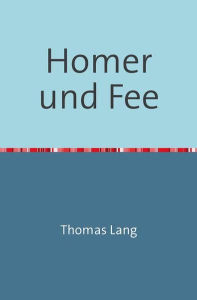 Homer und Fee, Taschenbuch von Thomas Lang, Epubli, 9783844207866