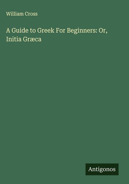 Produktbild: A Guide to Greek For Beginners: Or, Initia Gr&aelig;ca