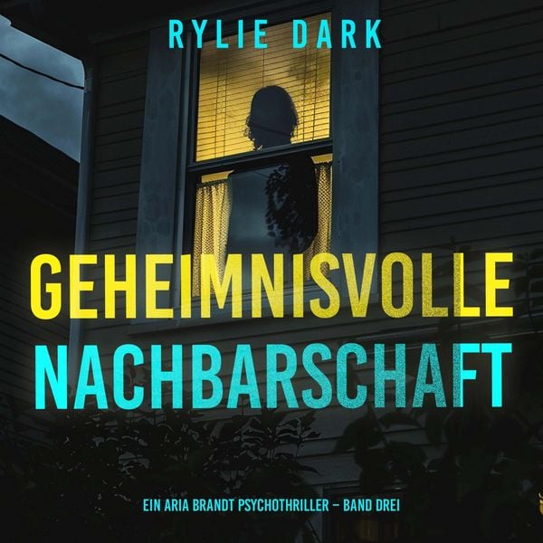 Produktbild: Geheimnisvolle Nachbarschaft (Ein Aria Brandt Psychothriller &ndash; Band Drei)