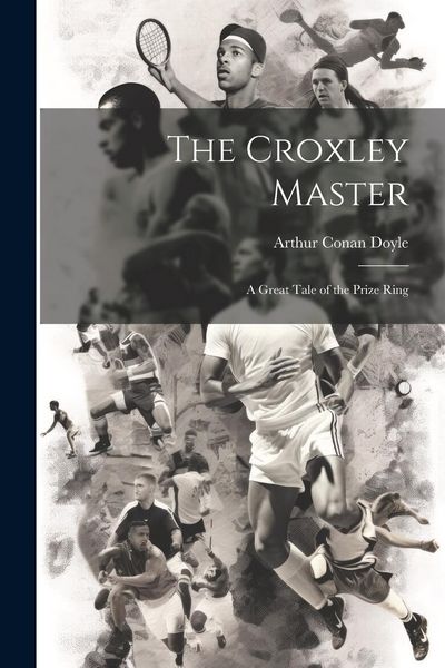Produktbild: The Croxley Master; a Great Tale of the Prize Ring