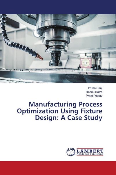 Produktbild: Manufacturing Process Optimization Using Fixture Design: A Case Study