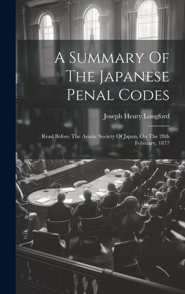Produktbild: A Summary Of The Japanese Penal Codes: Read Before The Asiatic Society Of Japan, On The 28th February, 1877