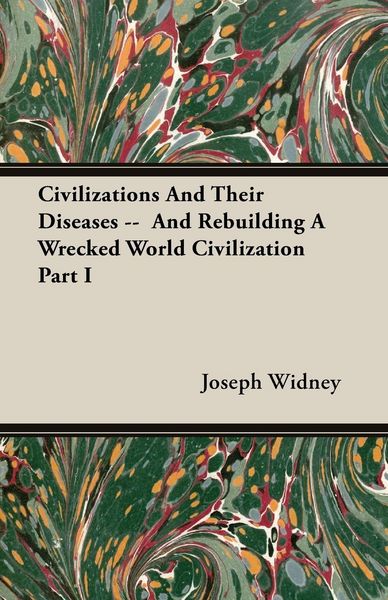 Produktbild: Civilizations And Their Diseases -- And Rebuilding A Wrecked World Civilization Part I