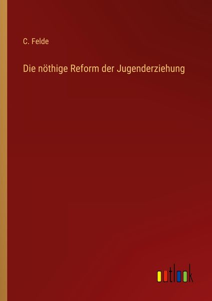 Produktbild: Die n&ouml;thige Reform der Jugenderziehung