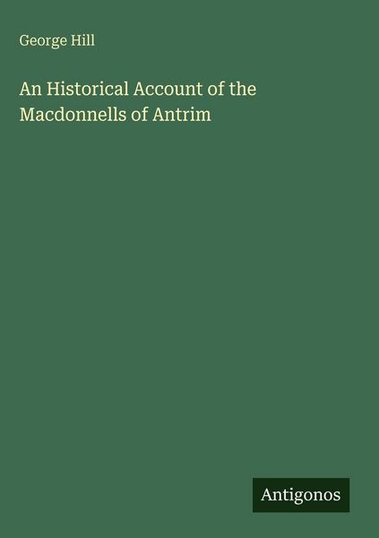 Produktbild: An Historical Account of the Macdonnells of Antrim