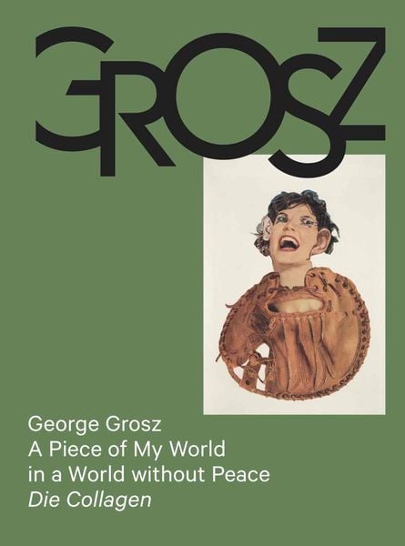 Produktbild: George Grosz: A Piece of My World in a World without Peace. Die Collagen