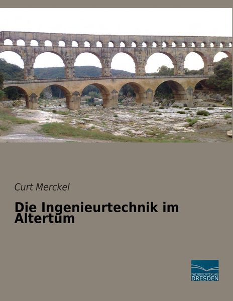 Die Ingenieurtechnik im Altertum, Taschenbuch von Curt Merckel, Fachbuchverlag Dresden, 9783956924255