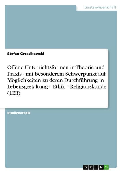 Produktbild: Offene Unterrichtsformen in Theorie und Praxis - mit besonderem Schwerpunkt auf M&ouml;glichkeiten zu deren Durchf&uuml;hrung in Lebensgestaltung - Ethik - Religionskunde (LER)