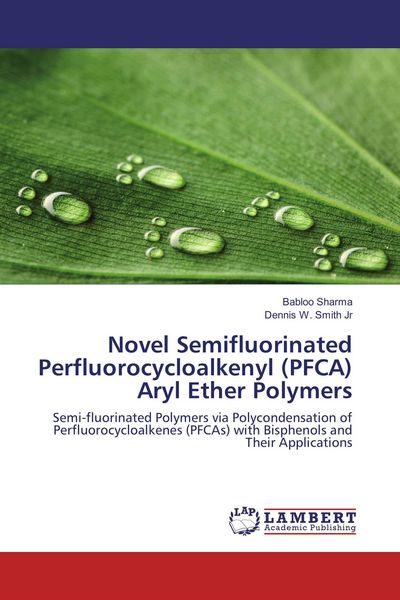 Produktbild: Novel Semifluorinated Perfluorocycloalkenyl (PFCA) Aryl Ether Polymers