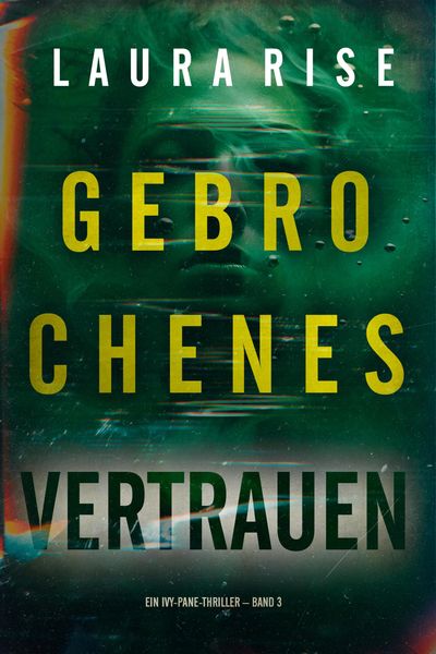Produktbild: Gebrochenes Vertrauen (Ein Ivy-Pane-Thriller - Band 3)