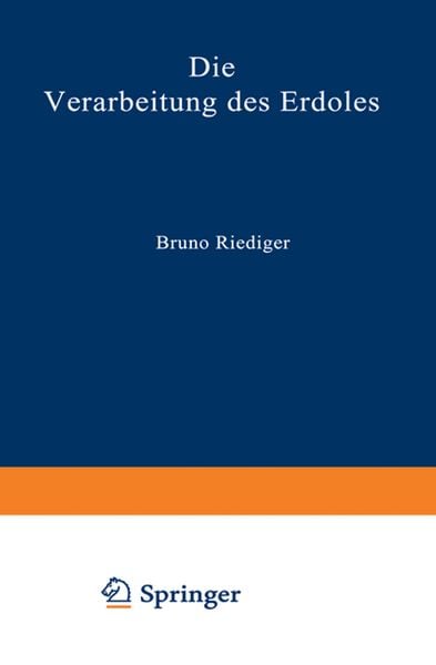 Die Verarbeitung des Erdöles, Taschenbuch von Bruno Riediger, Springer Berlin, 9783642521676