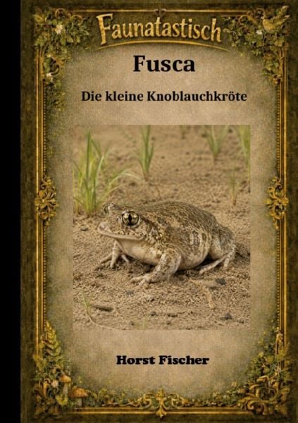 Produktbild: Faunatastisch&reg; #4 - Fusca, die kleine Knoblauchkr&ouml;te