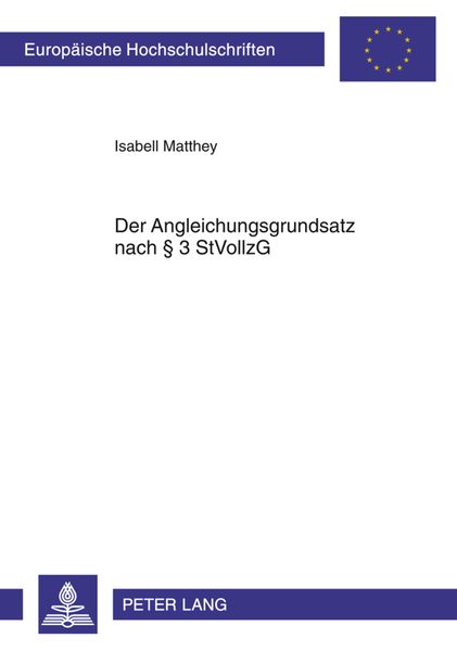 Der Angleichungsgrundsatz nach § 3 StVollzG, Taschenbuch von Isabell Matthey, Peter Lang GmbH, Internationaler Verlag der Wissenschaften,