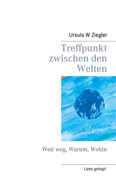 Treffpunkt zwischen den Welten, Taschenbuch von Ursula W. Ziegler, BoD – Books on Demand, 9783752806175