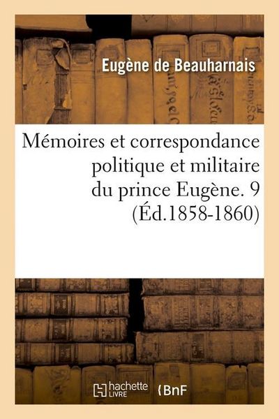 Produktbild: M&eacute;moires Et Correspondance Politique Et Militaire Du Prince Eug&egrave;ne. 9 (&Eacute;d.1858-1860)