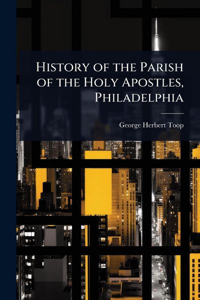Produktbild: History of the Parish of the Holy Apostles, Philadelphia