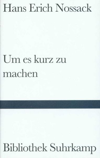 Um es kurz zu machen, Gebundene Ausgabe von Hans Erich Nossack, Suhrkamp, 978-3-518-22265-2