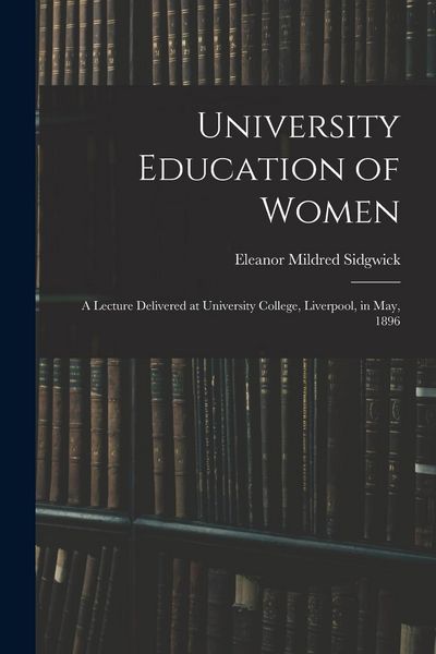 Produktbild: University Education of Women: A Lecture Delivered at University College, Liverpool, in May, 1896