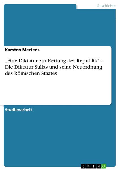 Produktbild: "Eine Diktatur zur Rettung der Republik" - Die Diktatur Sullas und seine Neuordnung des R&ouml;mischen Staates