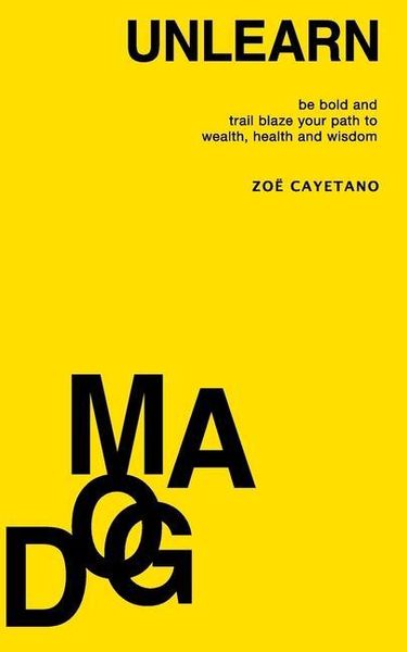 Produktbild: Unlearn Dogma: Be Bold and Trail Blaze Your Path to Wealth, Health and Wisdom