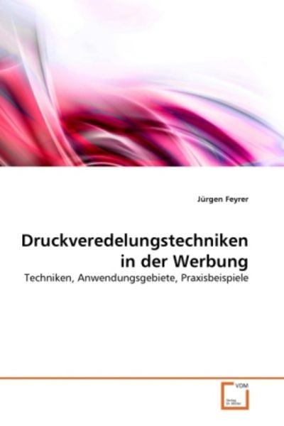 Feyrer, J: Druckveredelungstechniken in der Werbung, Taschenbuch von Jürgen Feyrer, VDM, 9783639314212