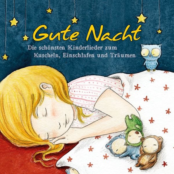 Gute Nacht - Die schönsten Kinderlieder zum Kuscheln, Einschlafen und Träumen