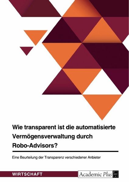 Produktbild: Wie transparent ist die automatisierte Verm&ouml;gensverwaltung durch Robo-Advisors?