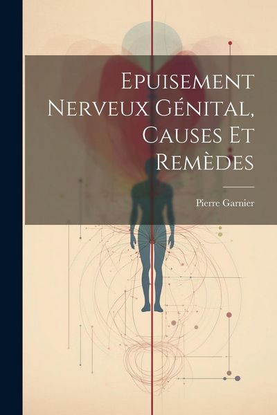 Produktbild: Epuisement Nerveux G&eacute;nital, Causes Et Rem&egrave;des