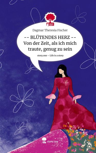 Produktbild: -- BL&Uuml;TENDES HERZ -- Von der Zeit, als ich mich traute, genug zu sein. Life is a Story - story.one