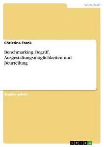 Produktbild: Benchmarking. Begriff, Ausgestaltungsm&ouml;glichkeiten und Beurteilung