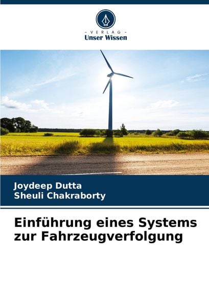 Einführung eines Systems zur Fahrzeugverfolgung, Taschenbuch von Joydeep Dutta , Sheuli Chakraborty, Verlag Unser Wissen, 9786207266951