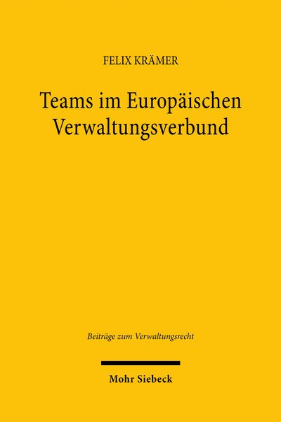 Teams im Europäischen Verwaltungsverbund, Taschenbuch von Felix Krämer, Mohr Siebeck, 978-3-16-163648-6