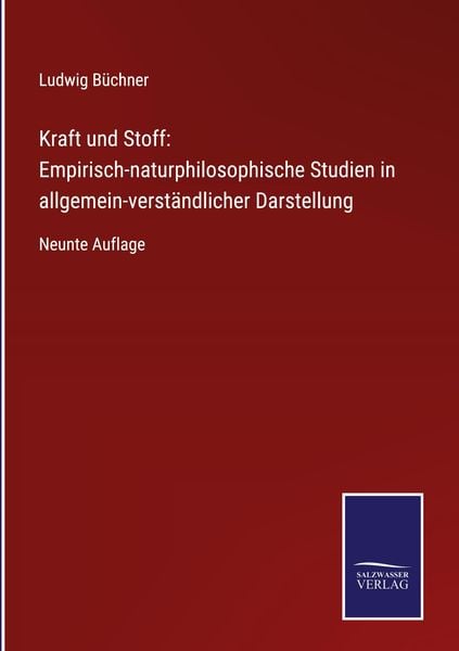 Produktbild: Kraft und Stoff: Empirisch-naturphilosophische Studien in allgemein-verst&auml;ndlicher Darstellung