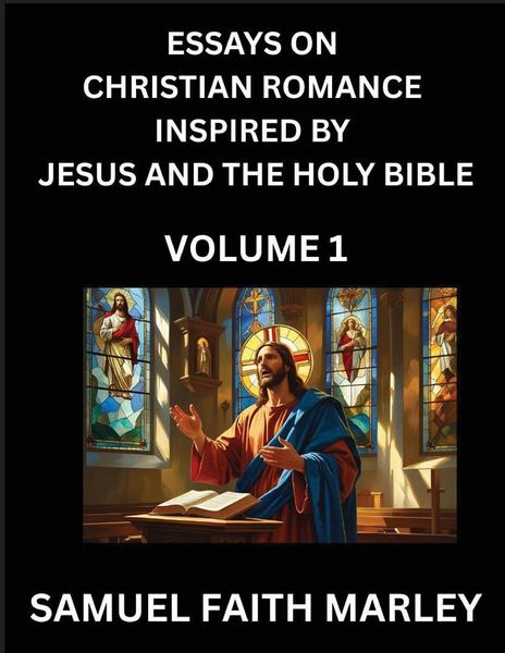 Produktbild: Essays on Christian Romance Inspired by Jesus and The Holy Bible (Part 1)- Building Relationships, Love's Redemption, Whispers of Eden, Stories Writte