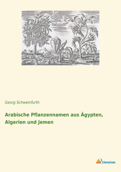 Arabische Pflanzennamen aus Ägypten, Algerien und Jemen, Taschenbuch von Georg Schweinfurth, Literaricon, 9783965061026