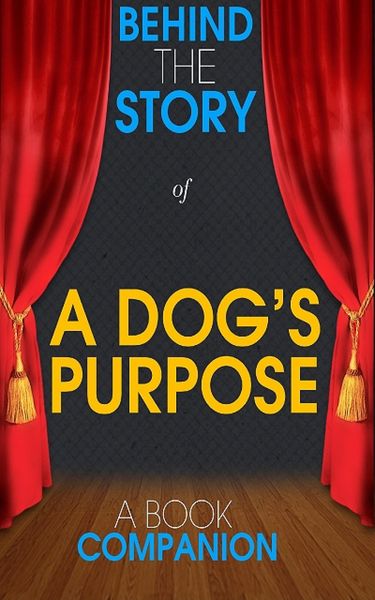 Produktbild: A Dog's Purpose - Behind the Story (A Book Companion)