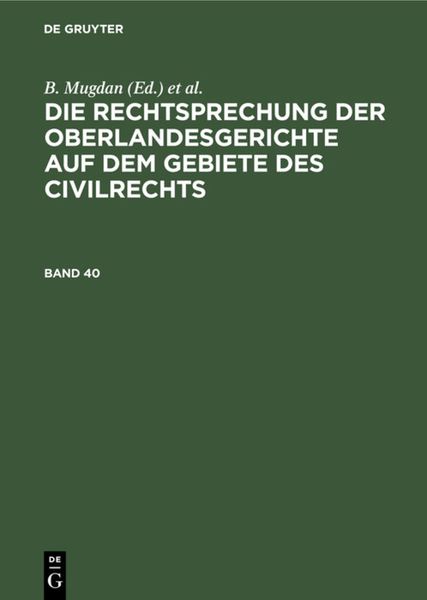 Produktbild: Die Rechtsprechung der Oberlandesgerichte auf dem Gebiete des Civilrechts / Die Rechtsprechung der Oberlandesgerichte auf dem Gebiete des Civilrechts. Band 40