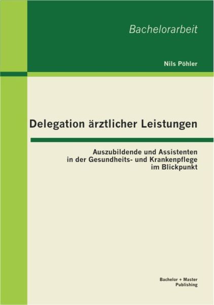 Produktbild: Delegation &auml;rztlicher Leistungen: Auszubildende und Assistenten in der Gesundheits- und Krankenpflege im Blickpunkt