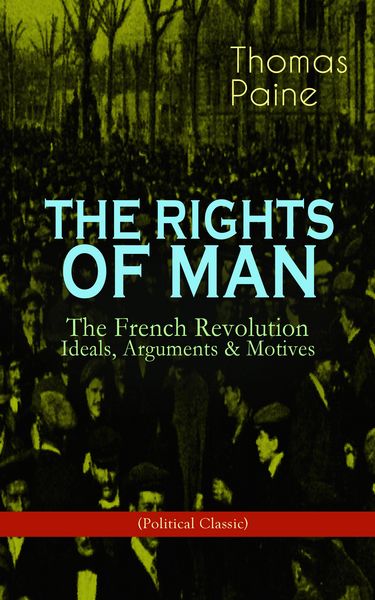 Produktbild: THE RIGHTS OF MAN: The French Revolution - Ideals, Arguments & Motives (Political Classic)