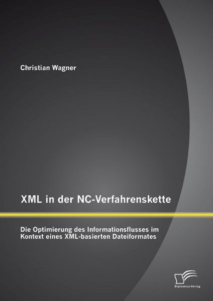 Produktbild: XML in der NC-Verfahrenskette: Die Optimierung des Informationsflusses im Kontext eines XML-basierten Dateiformates
